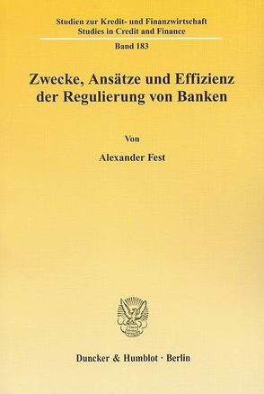 Zwecke, Ansätze und Effizienz der Regulierung von Banken. von Fest,  Alexander