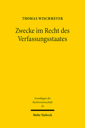 Zwecke im Recht des Verfassungsstaates von Wischmeyer,  Thomas