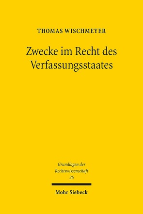 Zwecke im Recht des Verfassungsstaates von Wischmeyer,  Thomas