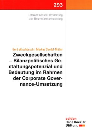 Zweckgesellschaften – Bilanzpolitisches Gestaltungspotenzial und Bedeutung im Rahmen der Corporate Governance-Umsetzung von Hans-Böckler Stiftung, Sendel-Müller,  Markus, Waschbusch,  Gerd