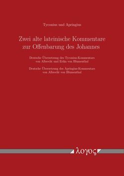 Zwei alte lateinische Kommentare zur Offenbarung des Johannes von Apringius,  Tyconius und, Blumenthal,  Albrecht von, Blumenthal,  Erika von