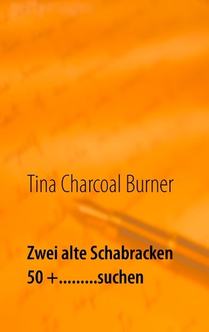 Zwei alte Schabracken 50 +………suchen von Charcoal Burner,  Tina