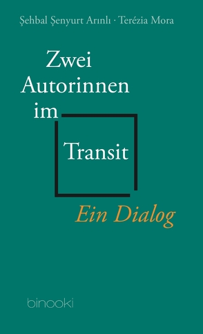 Zwei Autorinnen im Transit von Adatepe,  Sabine, Ener,  Cemal, Mora,  Terézia, Şenyurt Arınlı,  Şehbal