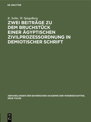 Zwei Beiträge zu dem Bruchstück einer ägyptischen Zivilprozeßordnung in demiotischer Schrift von Sethe,  K., Spiegelberg,  W.