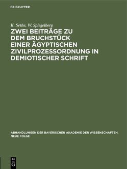 Zwei Beiträge zu dem Bruchstück einer ägyptischen Zivilprozeßordnung in demiotischer Schrift von Sethe,  K., Spiegelberg,  W.