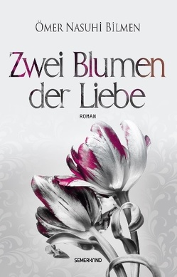 Zwei Blumen der Liebe von Bilmen,  Ömer Nasuhi