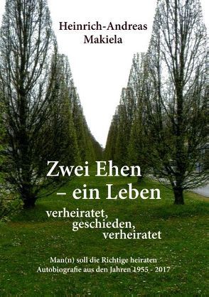 Zwei Ehen – ein Leben von Makiela,  Heinrich-Andreas