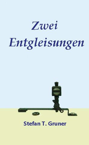 Zwei Entgleisungen von Gruner,  Stefan Tomas