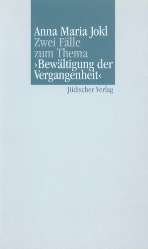 Zwei Fälle zum Thema »Bewältigung der Vergangenheit« von Jokl,  Anna Maria, Röckerath,  Klaus