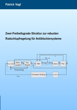 Zwei-Freiheitsgrade-Struktur zur robusten Radschlupfregelung für Antiblockiersysteme von Vogt,  Patrick