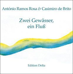 Zwei Gewässer, ein Fluß /Duas Águas, Um Rio von Brito,  Casimiro de, Burghardt,  Juana, Burghardt,  Tobias, Ramos Rosa,  António