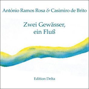 Zwei Gewässer, ein Fluß /Duas Águas, Um Rio von Brito,  Casimiro de, Burghardt,  Juana, Burghardt,  Tobias, Ramos Rosa,  António