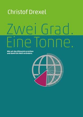 Zwei Grad. Eine Tonne. von Drexel,  Christof