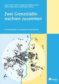 Zwei Grenzstädte wachsen zusammen von Friedrich,  Katja, Knippschild,  Robert, Kunert,  Matthias, Meyer-Künzel,  Monika, Neumann,  Ingo