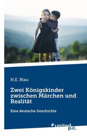 Zwei Königskinder zwischen Märchen und Realität von Blau,  H.E.