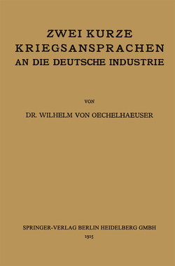 Zwei kurze Kriegsansprachen an die deutsche Industrie von von Oechelhaeuser,  Wilhelm