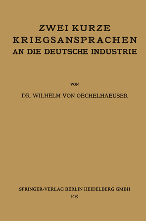 Zwei kurze Kriegsansprachen an die deutsche Industrie von von Oechelhaeuser,  Wilhelm