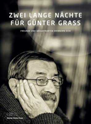 ZWEI LANGE NÄCHTE FÜR GÜNTER GRASS. FREUNDE UND WEGGEFÄHRTEN ERINNERN SICH von Engholm,  Björn, Feridun,  Zaimoglu, Giebe,  Hubertus, Gomringer,  Nora, Henzschel,  Adeline, Høier,  Annelie, Hummel,  Eleonora, Malzahn,  Olaf, Margull,  Fritz, Nüsse,  Barbara, Regenbrecht,  Martin, Sommer,  Günter Baby, Staeck,  Klaus, Thomsa,  Jörg-Philipp, Winter,  Sarah, Witzke,  Margret, Wulff,  Thorsten