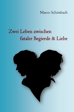 Zwei Leben zwischen fataler Begierde & Liebe von Schönbach,  Marco