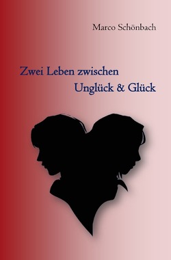 Zwei Leben zwischen Unglück & Glück von Schönbach,  Marco