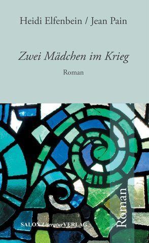 Zwei Mädchen in Hitlers Weltkrieg von Elfenbein,  Heide, Pain,  Jean