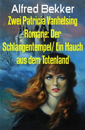 Zwei Patricia Vanhelsing Romane: Der Schlangentempel/ Ein Hauch aus dem Totenland von Bekker,  Alfred