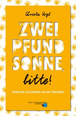 Zwei Pfund Sonne, bitte! von Vogl,  Christa