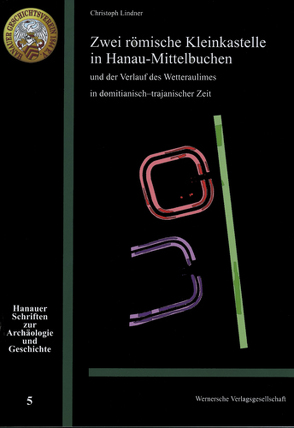 Zwei römische Kleinkastelle un Hanau-Mittelbuchen und der Verlauf des Wetteraulimes in domitianisch-trajanischer Zeit von Lindner,  Christoph