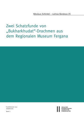 Zwei Schatzfunde von „Bukharkhudat“-Drachmen aus dem Regionalen Muesum Fergana von Alram,  Michael, Baratova,  Larissa, Schindel,  Nikolaus