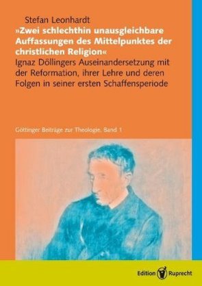 »Zwei schlechthin unausgleichbare Auffassungen des Mittelpunktes der christlichen Religion« von Leonhardt,  Stefan