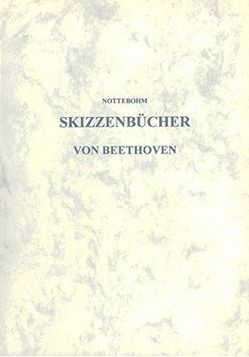 Zwei Skizzenbücher von Beethoven aus den Jahren 1801 bis 1803 von Nottebohm,  Gustav