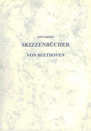 Zwei Skizzenbücher von Beethoven aus den Jahren 1801 bis 1803 von Nottebohm,  Gustav