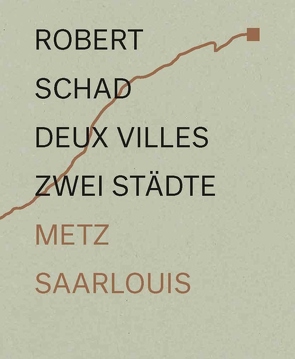 Zwei Städte – Metz und Saarlouis im Dialog  Skulpturen von Robert Schad / Deux villes – Metz et Sarrelouis en dialogue les sculptures de Robert Schad von Enweiler,  Jo