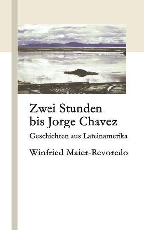 Zwei Stunden bis Jorge Chavez von Maier-Revoredo,  Winfried