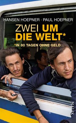 Zwei um die Welt – in 80 Tagen ohne Geld von Hoepner,  Hansen, Hoepner,  Paul, Müller,  Marie-Sophie