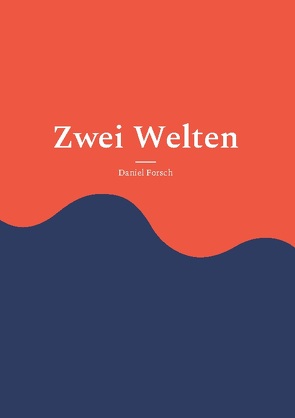 Zwei Welten von Forsch,  Daniel