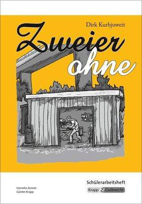 Zweier ohne – Dirk Kurbjuweit – Schülerarbeitsheft von Krapp,  Günter, Zenner,  Cornelia