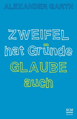 Zweifel hat Gründe – Glaube auch von Garth,  Alexander