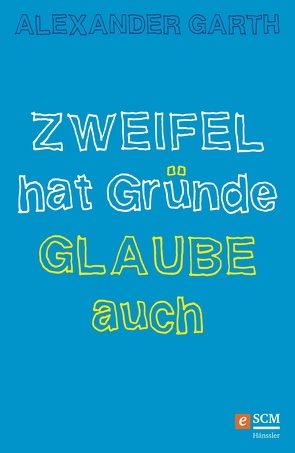 Zweifel hat Gründe – Glaube auch von Garth,  Alexander