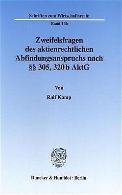 Zweifelsfragen des aktienrechtlichen Abfindungsanspruchs nach §§ 305, 320 b AktG. von Komp,  Ralf