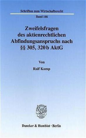Zweifelsfragen des aktienrechtlichen Abfindungsanspruchs nach §§ 305, 320 b AktG. von Komp,  Ralf