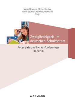 Zweigliedrigkeit im deutschen Schulsystem von Albrecht,  Ricarda, Bachsleitner,  Anna, Baumert,  Jürgen, Becker,  Michael, Borzikowsky,  Christoph, Böse,  Susanne, Dumont,  Hanna, Jansen,  Malte, Köller,  Olaf, Kropf,  Michaela, Leucht,  Michael, Lühe,  Josefine, Maaz,  Kai, Nagy,  Gabriel, Neumann,  Marko, Ohl,  Simon, Radmann,  Susanne, Stäbler,  Franziska, Zunker,  Nicky