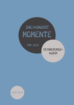 Zweihundert Momente / Zweihundert Momente für Dich von Küste,  Käthe