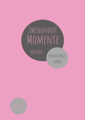 Zweihundert Momente / Zweihundert Momente für Dich von Küste,  Käthe