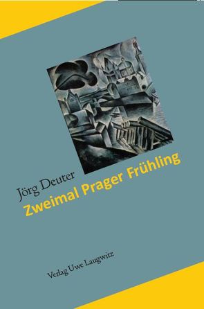 Zweimal Prager Frühling von Deuter,  Jörg