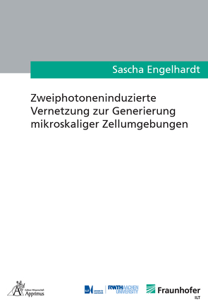 Zweiphotoneninduzierte Vernetzung zur Generierung mikroskaliger Zellumgebungen von Engelhardt,  Sascha