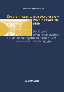 Zweisprachig aufwachsen – zweisprachig sein von Frigerio Sayilir,  Cornelia