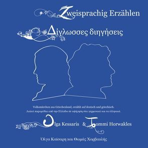 Zweisprachig Erzählen – Deutsch/Griechisch Δίγλωσσες διηγήσεις – Γερμανικά/Ελληνικά von Horwath,  Tommi, Kessaris,  Olga, Kosch,  Paola