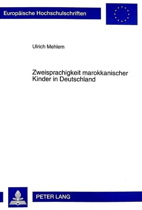 Zweisprachigkeit marokkanischer Kinder in Deutschland von Mehlem,  Ulrich