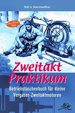 Zweitakt-Praktikum Betriebstaschenbuch für kleine Zweitakt-Otto-Motoren von Doernhoeffer,  Wolf A